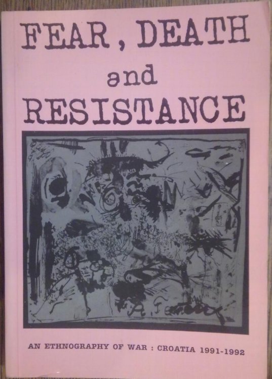 Fear, Death, and Resistance: An Ethnography of War: Croatia, 1991-1992