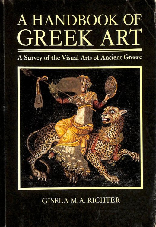 A Handbook of Greek Art: A Survey of the Visual Arts of Ancient Greece