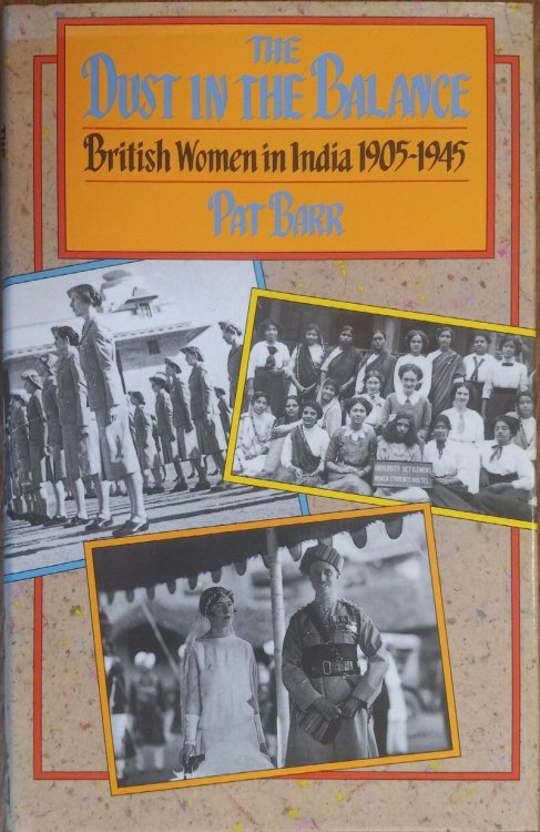 The Dust in the Balance: British Women in India 1905-1945