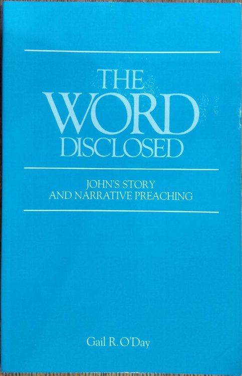 The Word Disclosed: John's Story and Narrative Preaching
