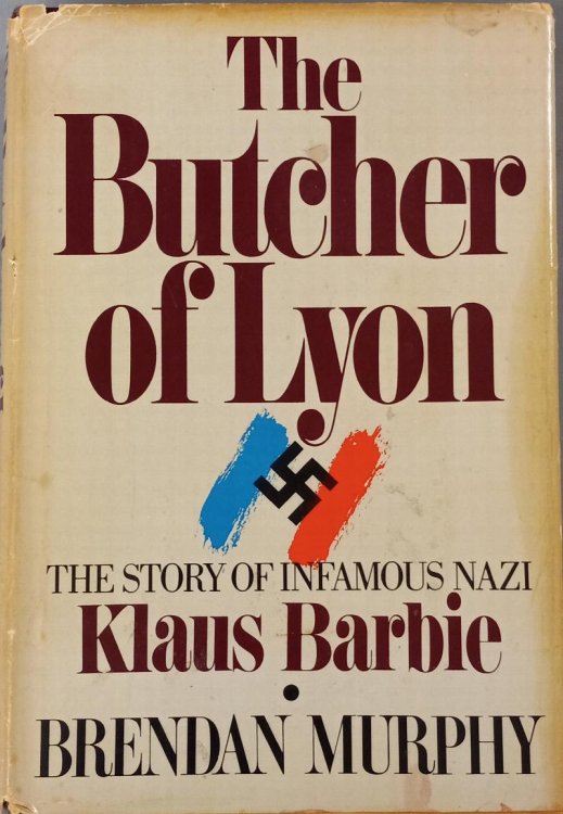 Image for The Butcher of Lyon : The Story of Infamous Nazi Klaus Barbie The Butcher of Lyon : The Story of Infamous Nazi Klaus Barbie