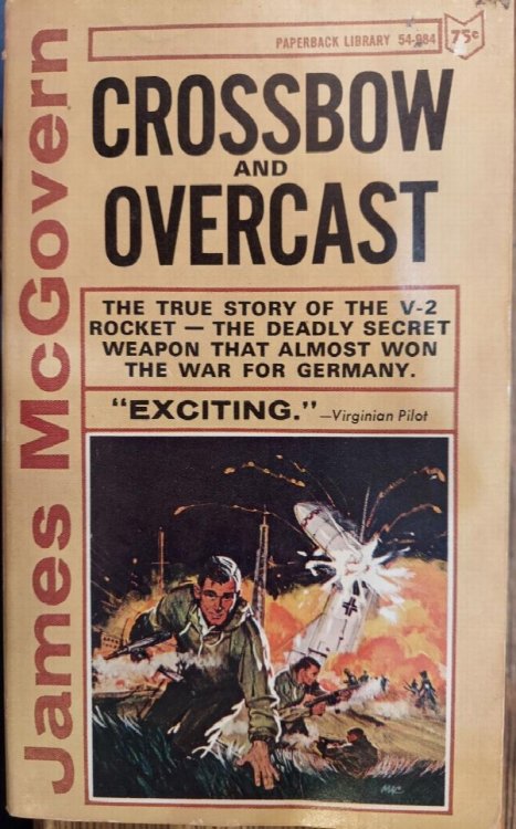 Crossbow and Overcast: The True Story of the V-2 Rocket -- the Deadly Secret Weapon That Almost Won the War for Germany