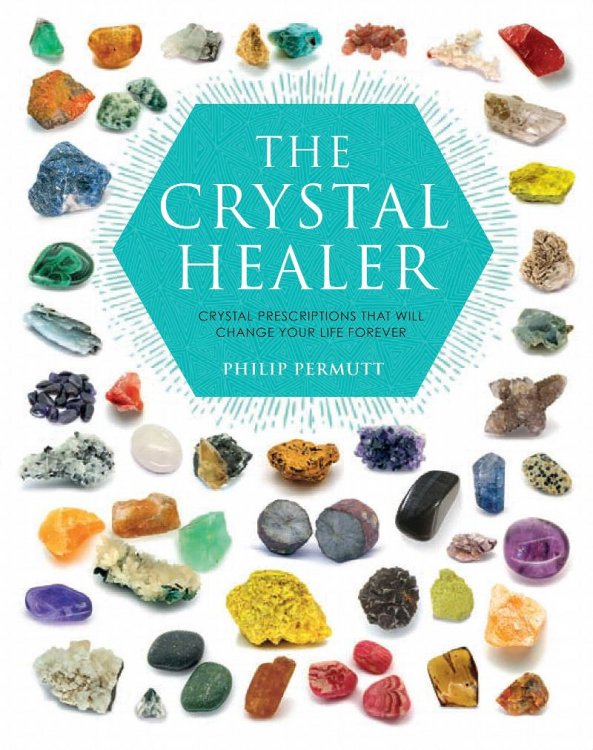 The Crystal Healer: Crystal Perceptions That Will Change Your Life Forever