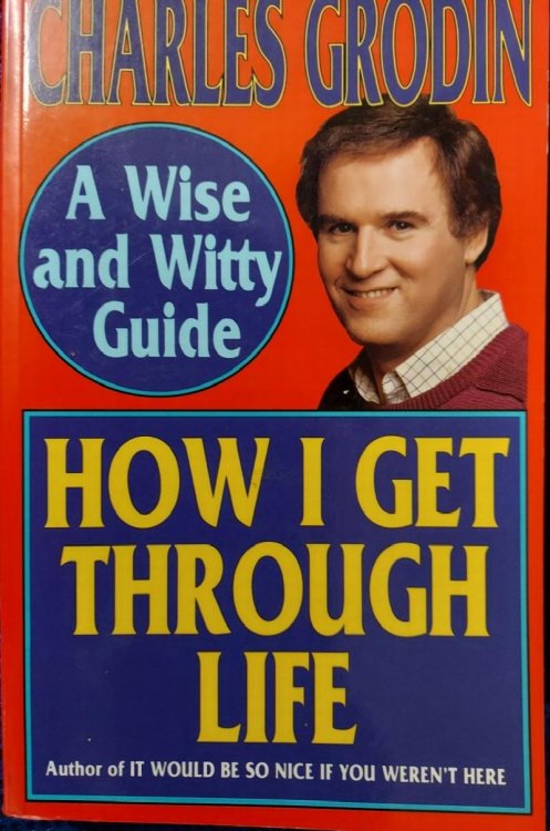 How I Get Through Life : A Wise and Witty Guide