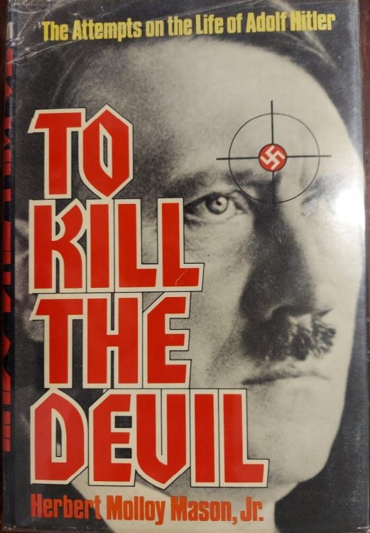To Kill the Devil: The Attempts on the Life of Adolf Hitler