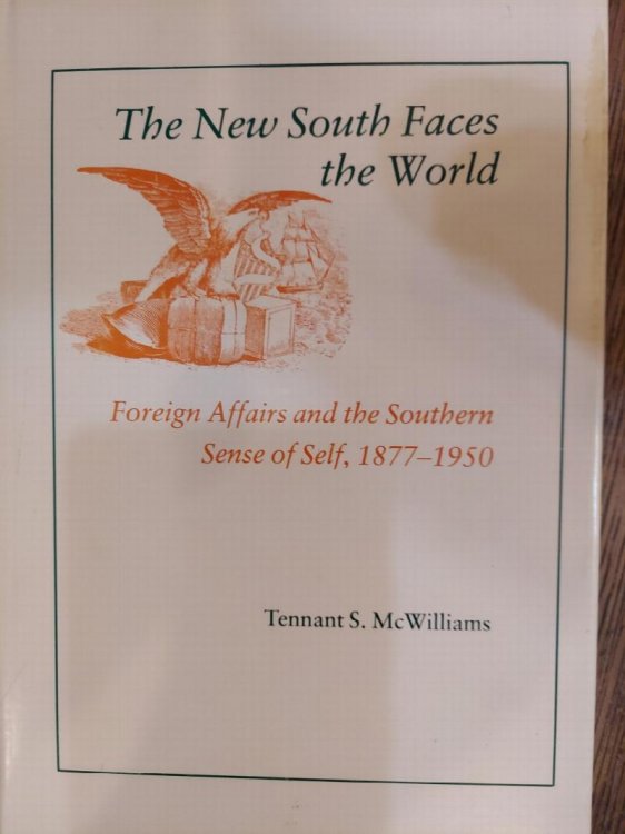 The New South Faces the World: Foreign Affairs and the Southern Sense of Self, 1877-1950