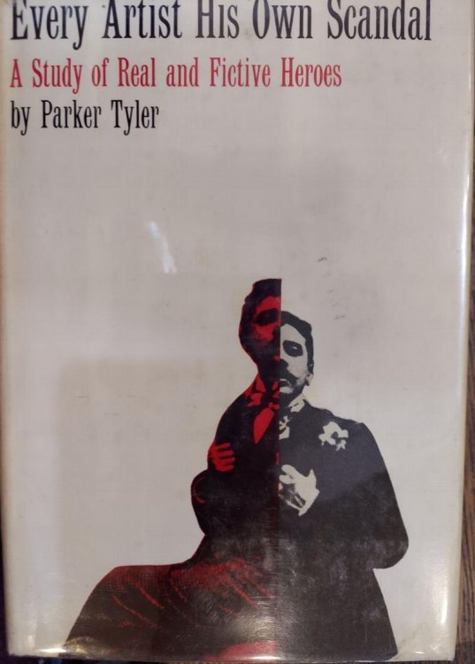 Every Artist His Own Scandal : A Study of Real and Fictive Heroes