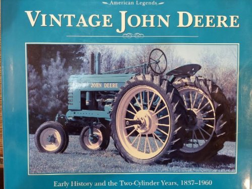 Vintage John Deere : Early History and the Two-Cylinder Years, 1837-1960 (American Legends)