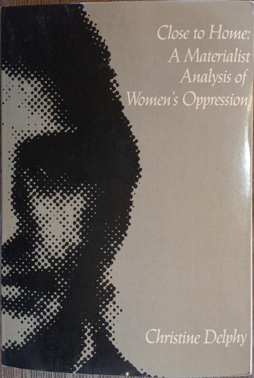 Close to Home: A Materialist Analysis of Women's Oppression