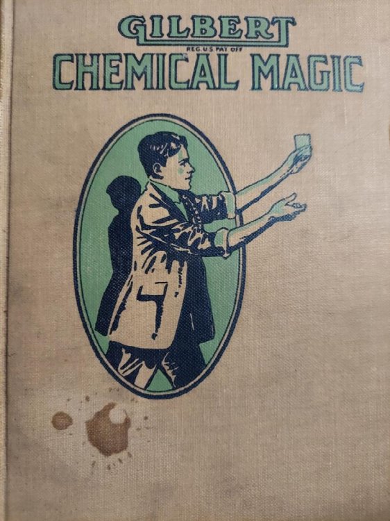 Gilbert Chemical Magic : A Presentation of Original and Famous Tricks in Conjuring Accomplished By the Use of Chemicals