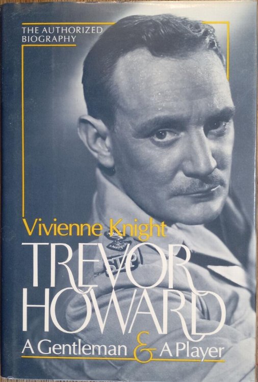 Trevor Howard: A Gentleman and a Player (The Authorized Biography)