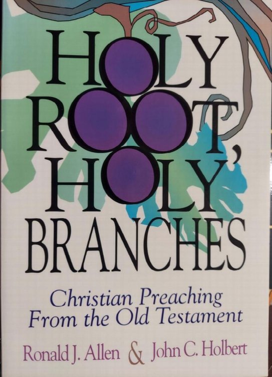 Holy Root, Holy Branches : Christian Preaching from the Old Testament