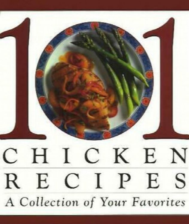 101 Chicken Recipes - A collection of Your Favorites