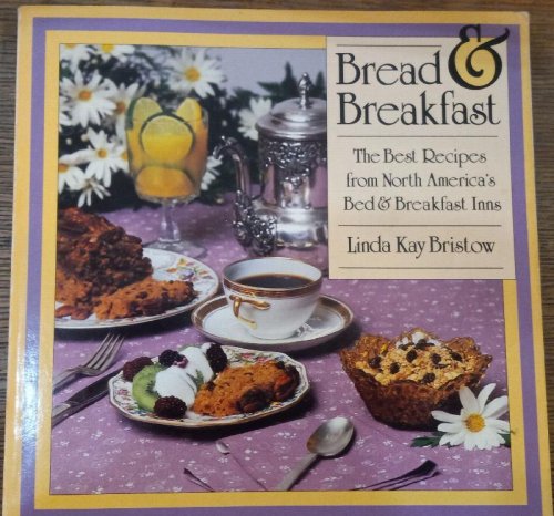 Bread and Breakfast - The Best Recipes from North America's Bed & Breakfast Inns