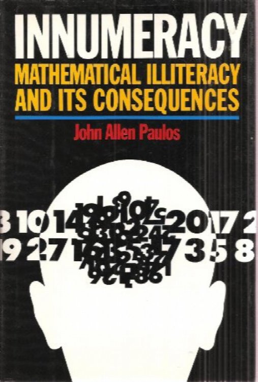 Image for Innumeracy: Mathematical Illiteracy and Its Consequences Innumeracy: Mathematical Illiteracy and Its Consequences