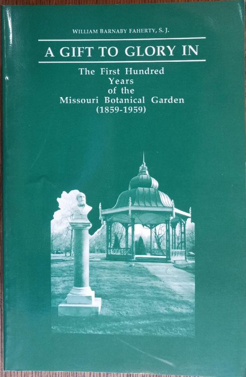 Image for A Gift to Glory In: The First Hundred Years of the Missouri Botanical Garden (1859-1959) A Gift to Glory In: The First Hundred Years of the Missouri Botanical Garden (1859-1959)