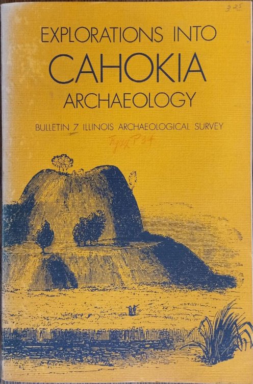Explorations Into Cahokia Archaeology (Illinois Archaeological Survey Bulletin 7)