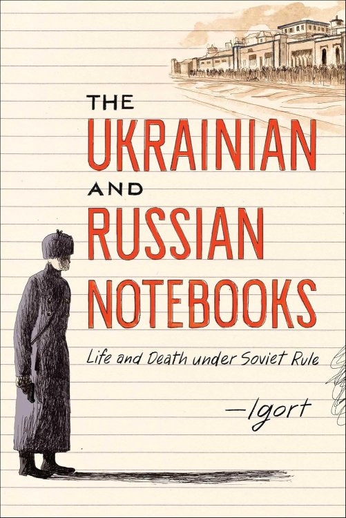 The Ukrainian and Russian Notebooks : Life and Death Under Soviet Rule