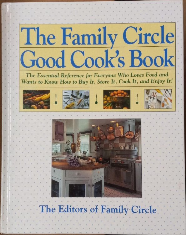 The Family Circle Good Cook's Book (The Essential Reference for Everyone Who Loves Food and Wants to Know How to Buy It, Store It, Cook It, and Enjoy It!)