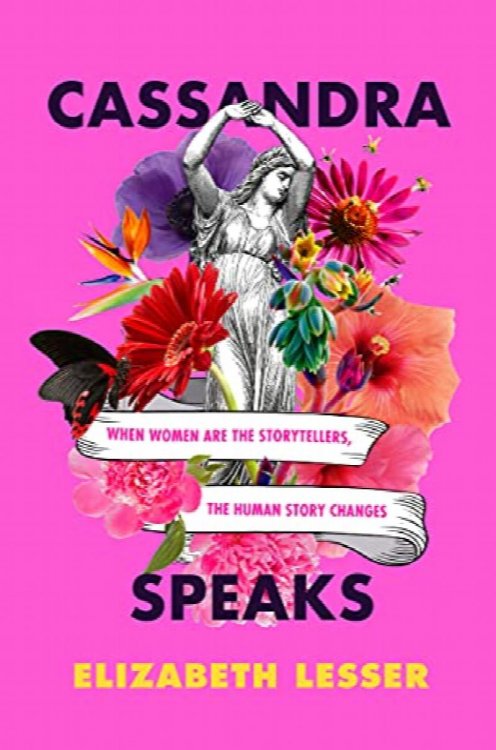Cassandra Speaks : When Women are the Storyteller, The Human Story Changes