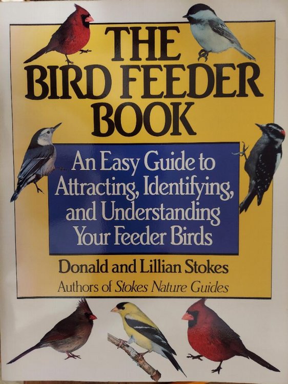 The Bird Feeder Book: An Easy Guide to Attracting, Identifying, and Understanding Your Feeder Birds