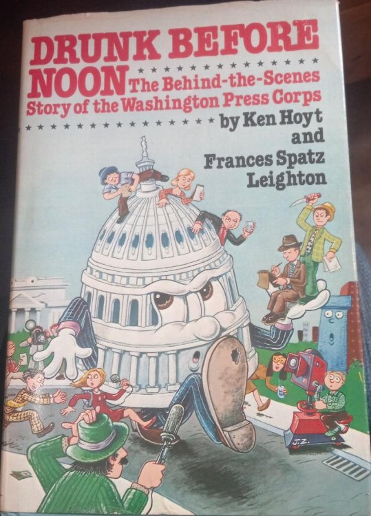 Drunk Before Noon: The Behind-the-Scenes Story of the Washington Press Corps