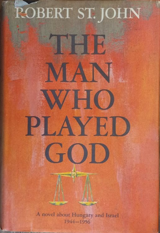 The Man Who Played God: A Novel About Hungary and Israel, 1944-1956
