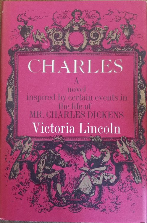 Charles: a Novel Inspired by Certain Events in the Life of Mr. Charles Dickens