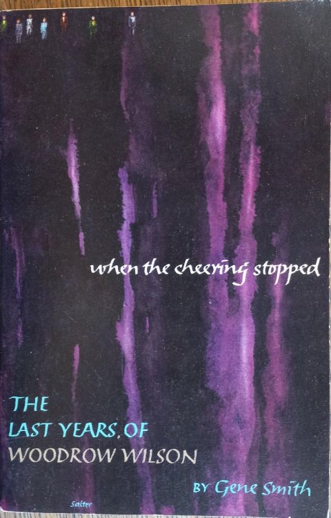 When the Cheering Stopped: The Last Years of Woodrow Wilson (Time Reading Program)
