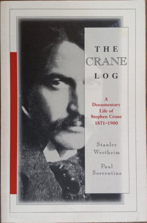 The Crane Log: A Documentary Life of Stephen Crane 1871-1900