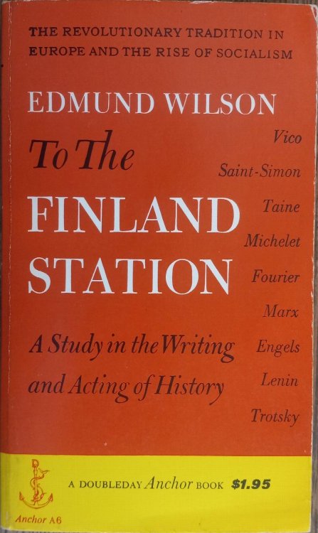 To the Finland Station: A Study in the Writing and Acting of History (Anchor Books A6)