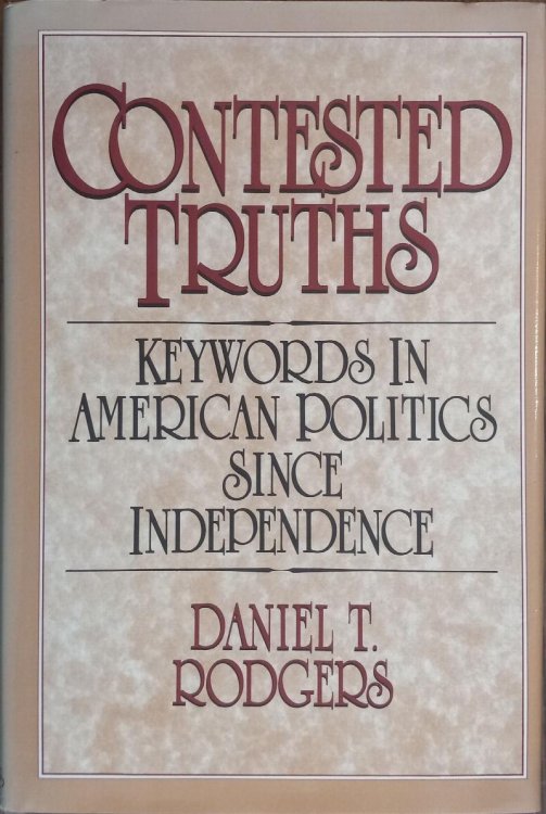 Contested Truths: Keywords in American Politics Since Independence