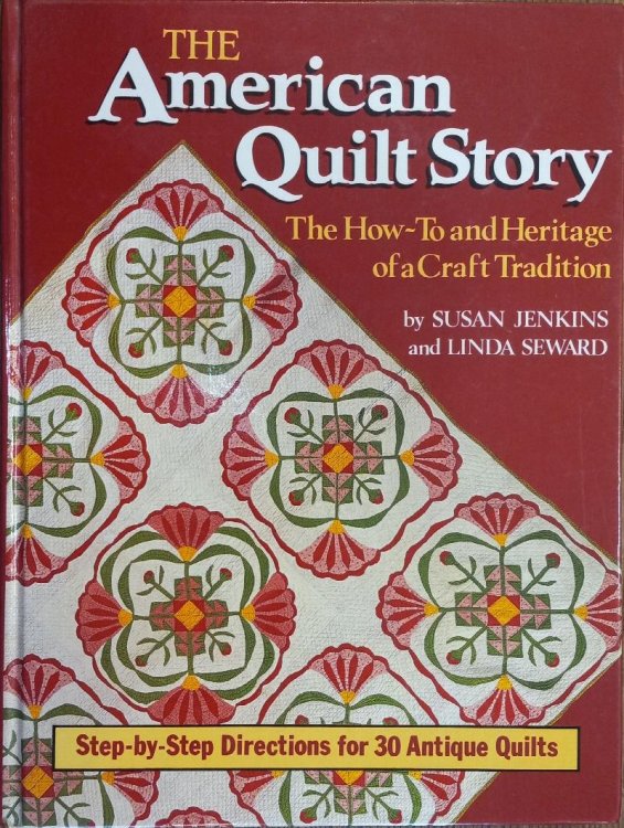 The American Quilt Story: The How-To and Heritage of a Craft Tradition
