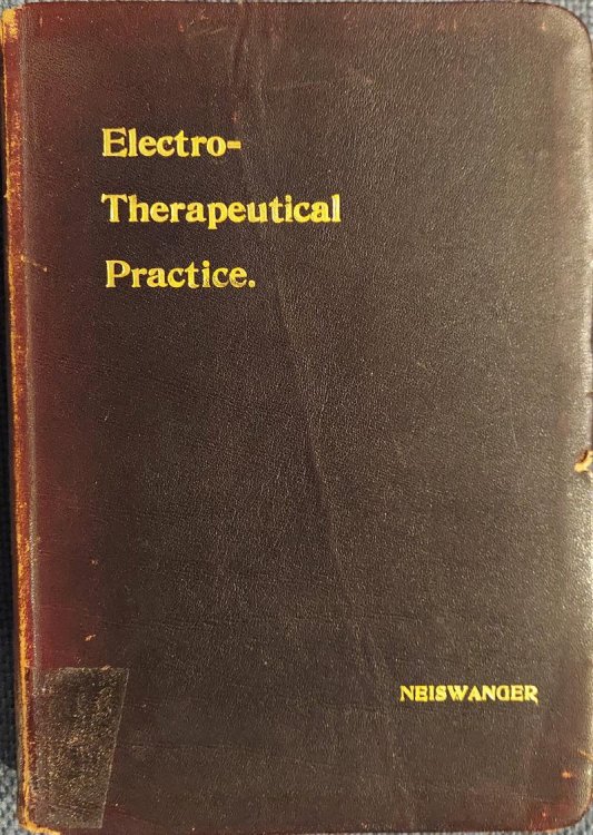 Electro-Therapeutical Practice : A Ready Reference Guide for Physicians in the Use of Electricity