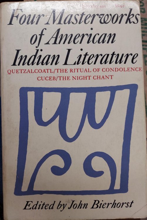 Four Masterworks of American Indian Literature Quetzalcoatl/The Ritual of Condolence/Cuceb/The Night Chant