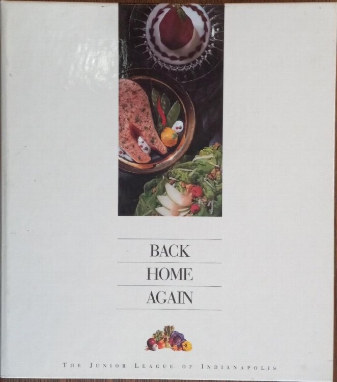 Back Home Again: A Culinary Collection from the Junior League of Indianapolis, Inc.