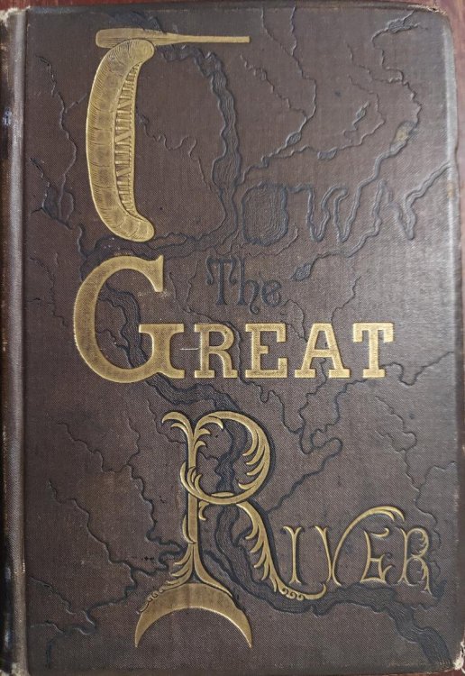 Down the Great River Embracing an Account of the Discovery of the True Source of the Mississippi