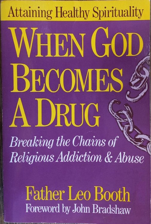 When God Becomes a Drug: Breaking the Chains of Religious Addiction and Abuse