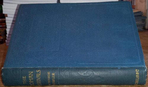 The Roman Festivals of the Period of the Republic: An Introduction to the Study of the Religion of the Romans (Handbooks of Archaeology and Antiquities)