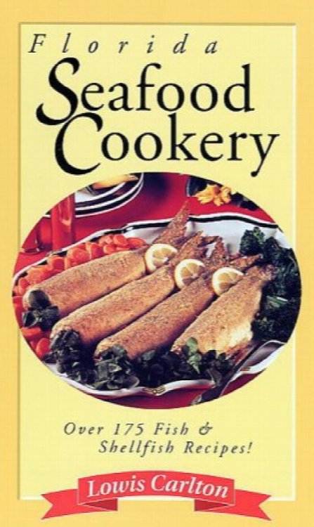Florida Seafood Cookery: Over 175 Florida Fish & Shellfish Recipes
