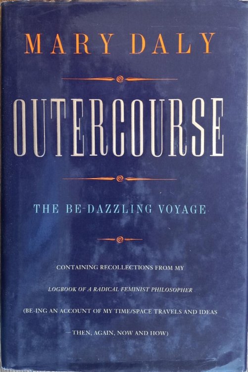 Outercourse: The Be-Dazzling Voyage Containing Recollections from My Logbook of a Radical Feminist Philosopher