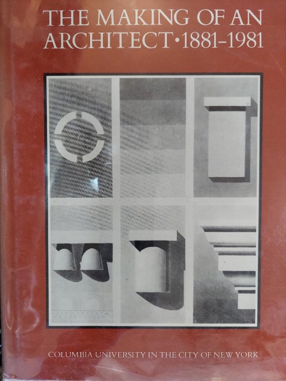 The Making of an Architect, 1881-1981: Columbia University in the City of New York