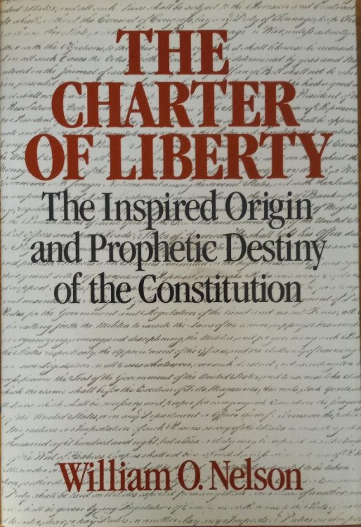 The Charter of Liberty: The Inspired Origin and Prophetic Destiny of the Constitution