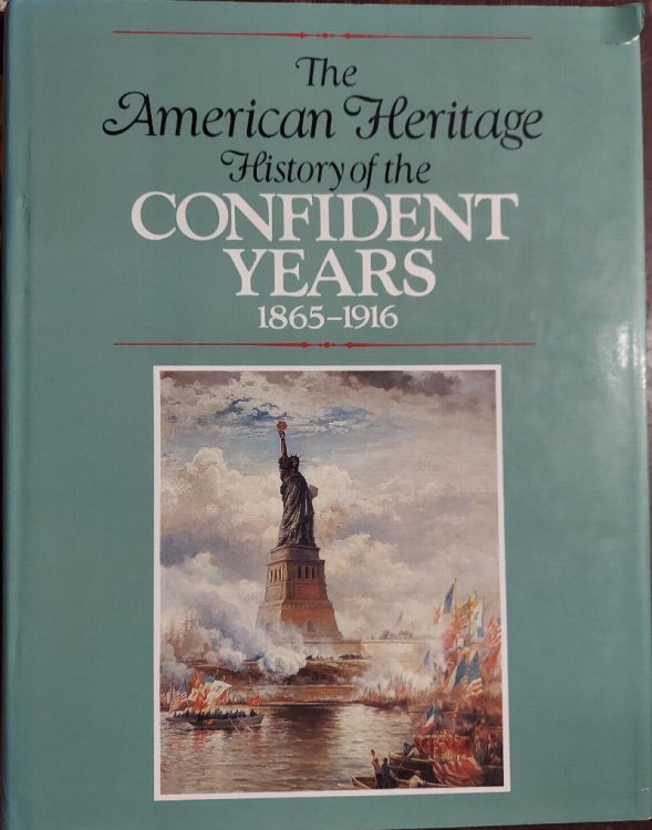 The American Heritage History of the Confident Years 1865-1916