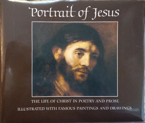 Portrait of Jesus: The Life of Christ in Poetry and Prose Illustrated with Famous Paintings and Drawings