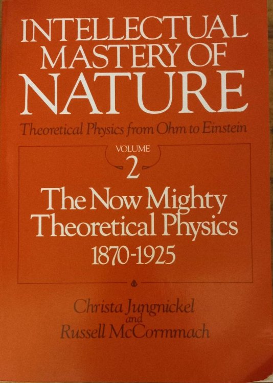 Intellectual Mastery of Nature. Theoretical Physics from Ohm to Einstein, Volume 2: The Now Mighty Theoretical Physics, 1870 to 1925