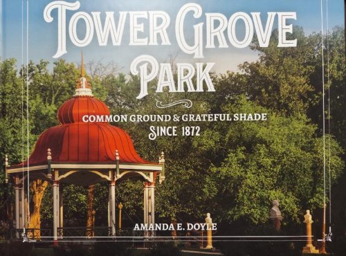 Tower Grove Park : Common Ground and Grateful Shade Since 1872