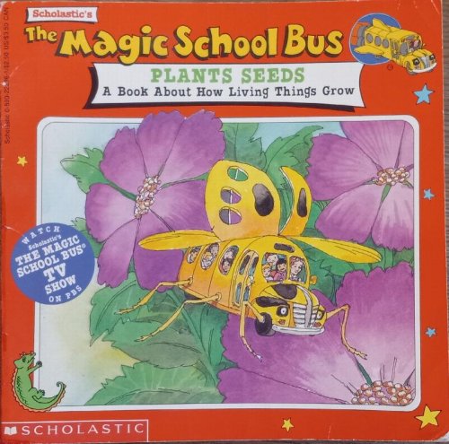 The Magic School Bus Plants Seeds: A Book About How Living Things Grow (Scholastic's The Magic School Bus)