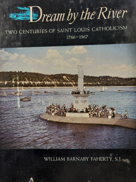 Dream by the River: Two Centuries of Saint Louis Catholicism, 1766-1997