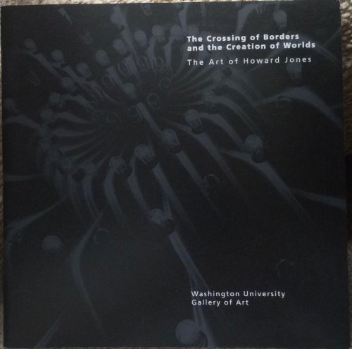 The Crossing of Borders and the Creation of Worlds: The Art of Howard Jones